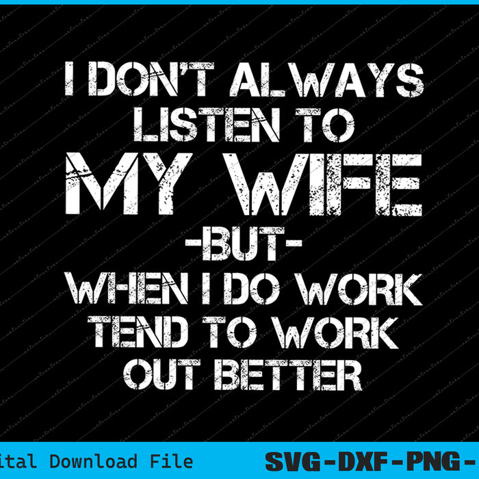 I don't Always Listen To My Wife But When I Do Funny Husband SVG PNG Cutting Files