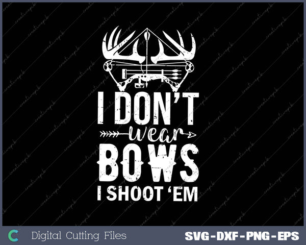 I Don't Wear Bows I Shoot ‘em SVG PNG Cutting Printable Files