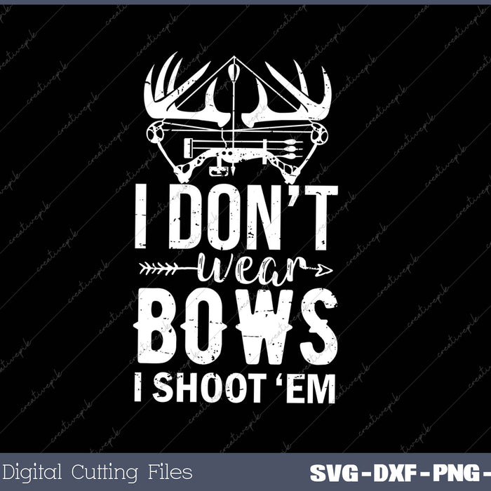 I Don't Wear Bows I Shoot ‘em SVG PNG Cutting Printable Files