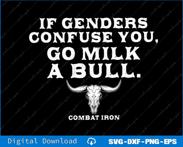 If Genders Confuse You, Go Milk A Bull. Combat Iron SVG PNG Cutting File