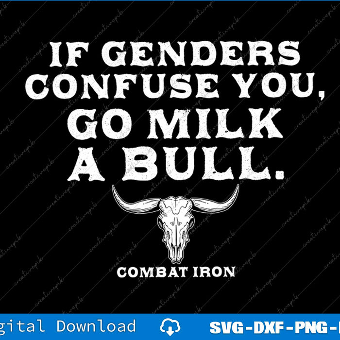 If Genders Confuse You, Go Milk A Bull. Combat Iron SVG PNG Cutting File