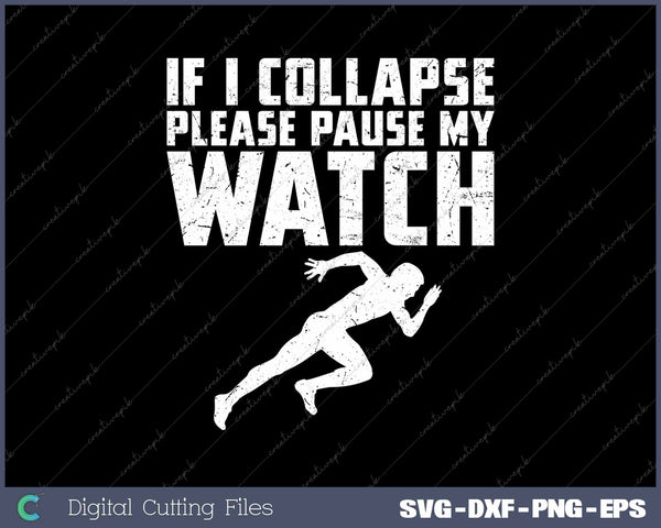 If I Collapse Please Pause My Watch Track Running SVG Printable Files