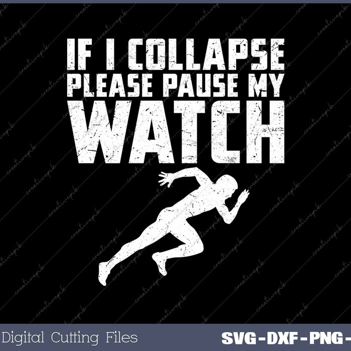 If I Collapse Please Pause My Watch Track Running SVG Printable Files