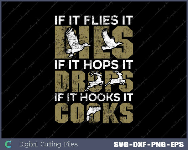 If It Flies It DropsIf It Hooks It Cooks Hunting SVG Printable Files