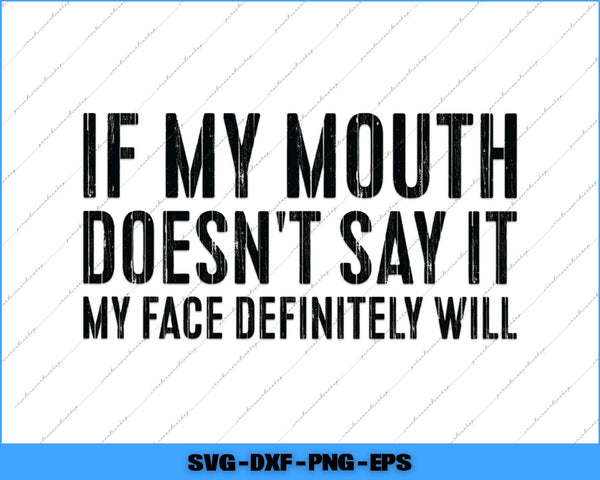 Text graphic with humorous quote 'If my mouth doesn't say it, my face definitely will' on a white background.