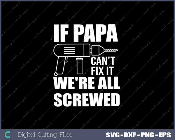 If PAPA Can't Fix It We're All Screwed Gift for Grandpa Dad