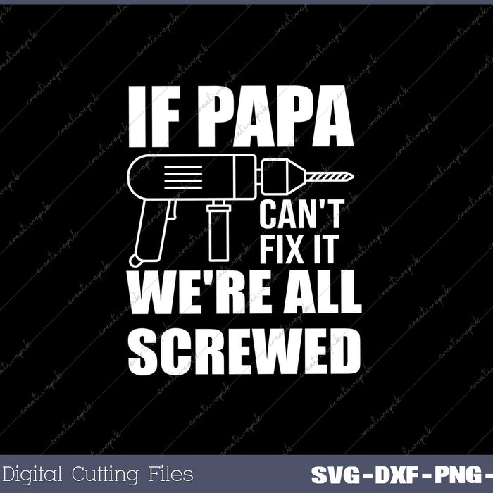 If PAPA Can't Fix It We're All Screwed Gift for Grandpa Dad