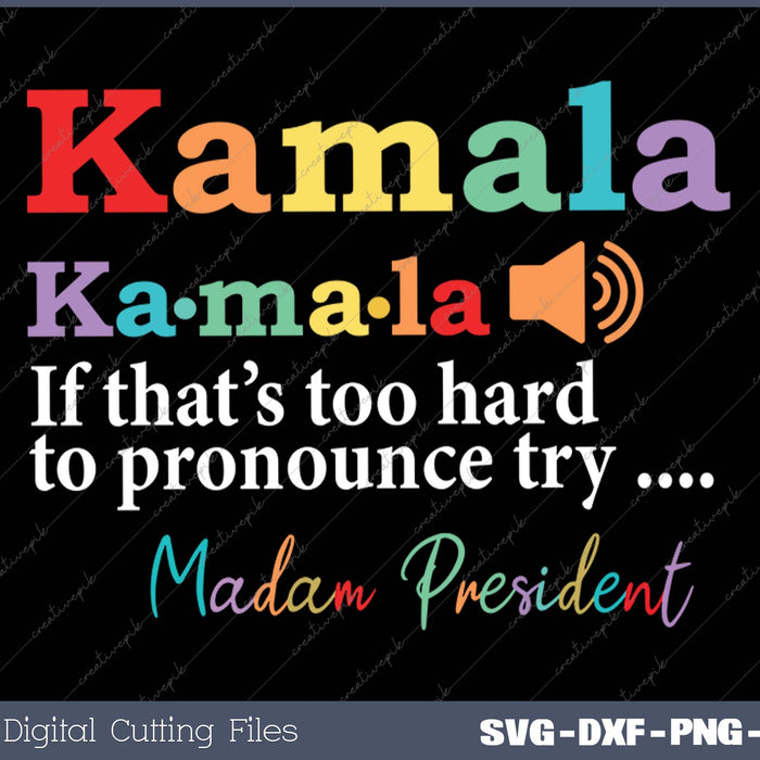 If That's Too Hard To Pronounce Try Madam President Feminist Kamala 2024 SVG PNG Printable Files