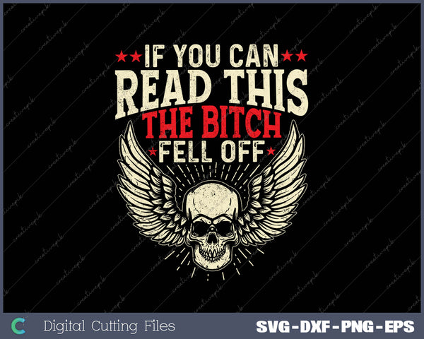 If You Can Read This The Bitch Fell Off Biker