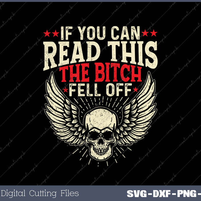 If You Can Read This The Bitch Fell Off Biker