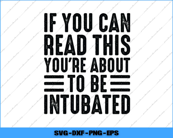 Text graphic with humorous message 'If you can read this you're about to be intubated' on a white background.