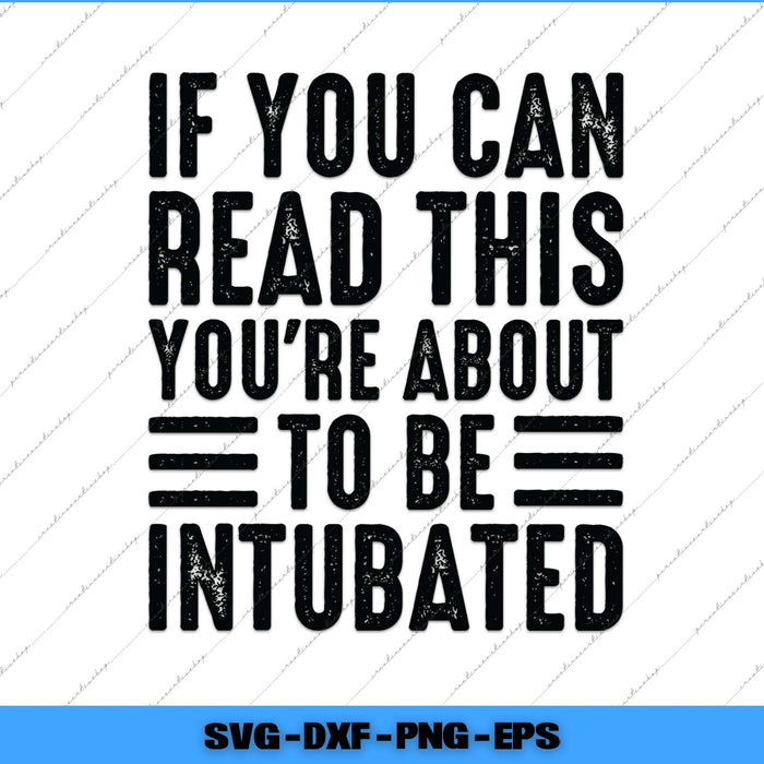 Text graphic with humorous message 'If you can read this you're about to be intubated' on a white background.