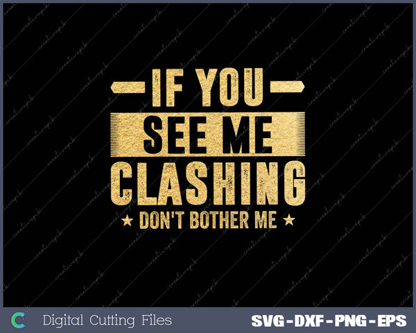 If You See Me Clashing Don't Bother Me Clash