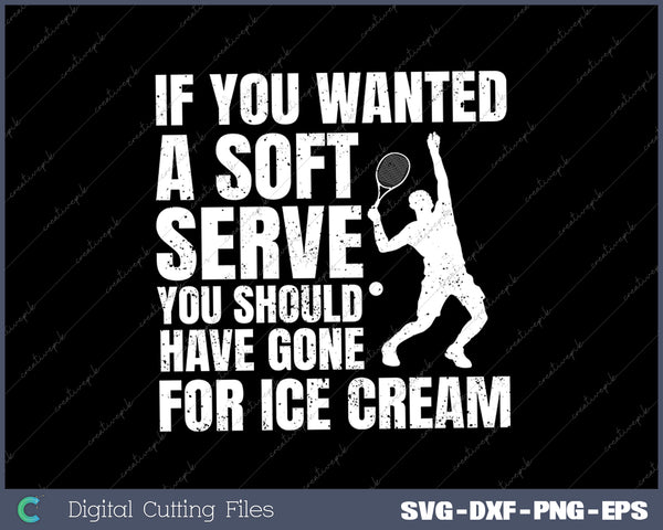 If You Wanted A Soft Serve Tennis SVG PNG Cutting Printable Files