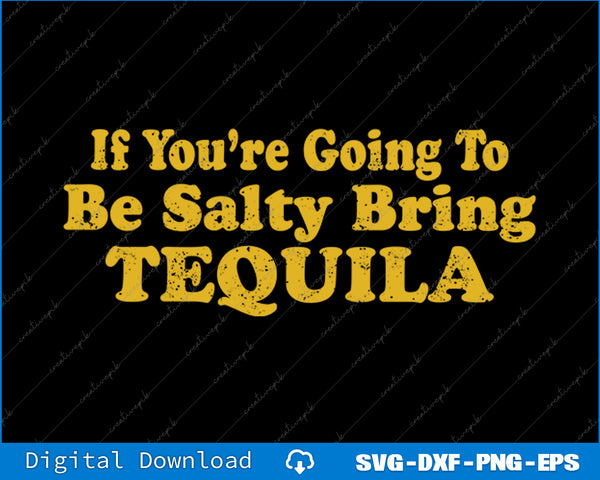 If You're Going To Be Salty Bring Tequila SVG PNG Printable Files