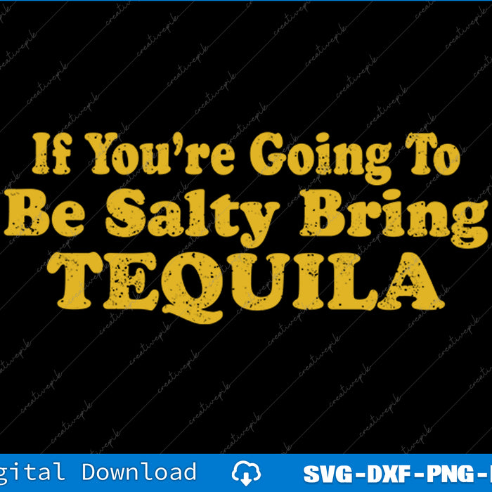 If You're Going To Be Salty Bring Tequila SVG PNG Printable Files