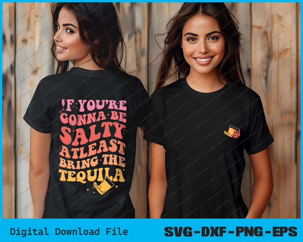If You’re Gonna Be Salty Atleast Bring The Tequila SVG PNG Bundle Printable Files