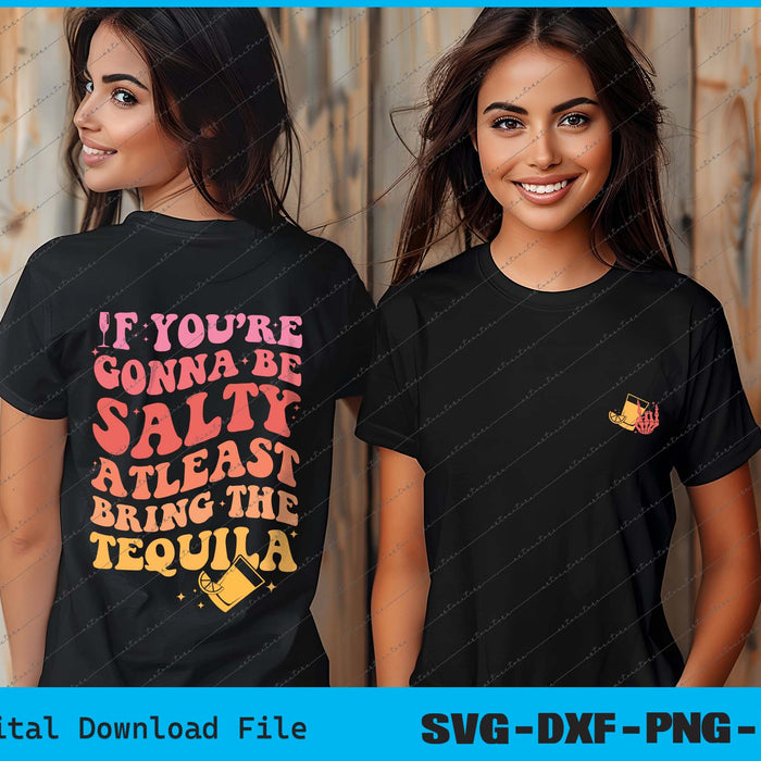 If You’re Gonna Be Salty Atleast Bring The Tequila SVG PNG Bundle Printable Files
