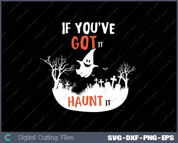 If You've Got It Haunt It SVG PNG Cutting Printable Files