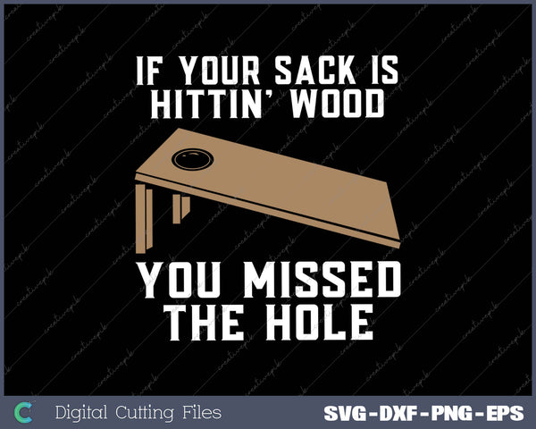 If Your Sack Is Hittin' Wood You Missed The Hole
