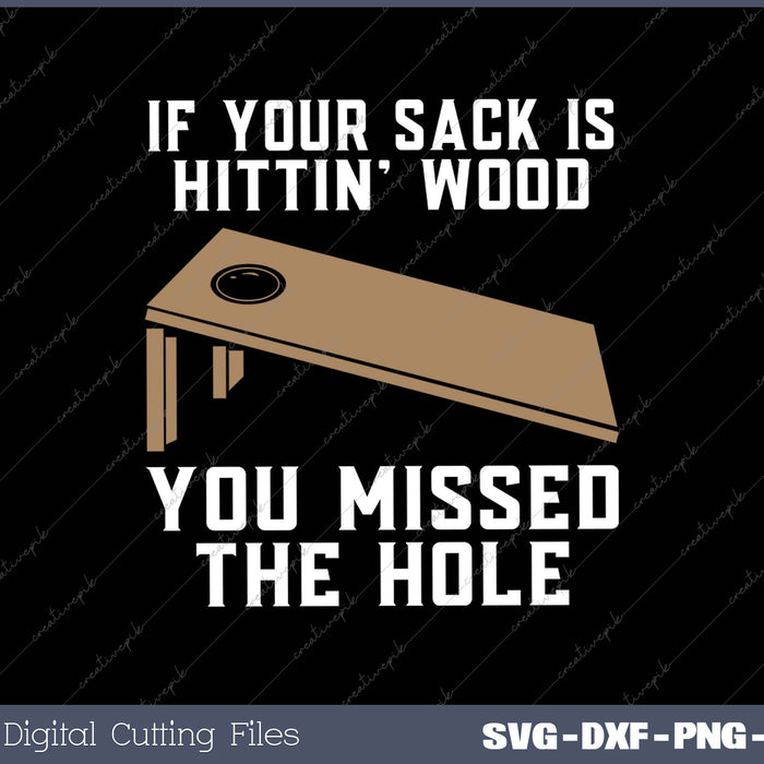 If Your Sack Is Hittin' Wood You Missed The Hole