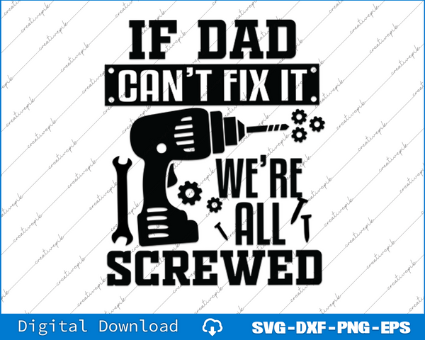 If Dad Can't Fix it We're All Screwed ,Father's Day SVG PNG Cutting Files