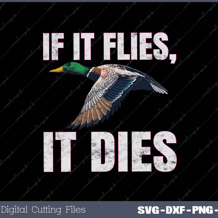If it Flies, it Dies Funny Duck Goose Grouse Bird Fowl Hunting Hunter SVG PNG Cutting Printable Files