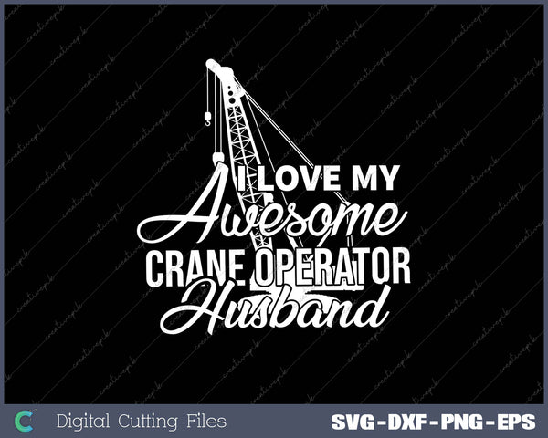 I Love My Awesome Crane Operator Husband 