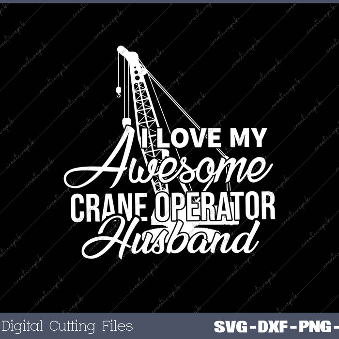 I Love My Awesome Crane Operator Husband 