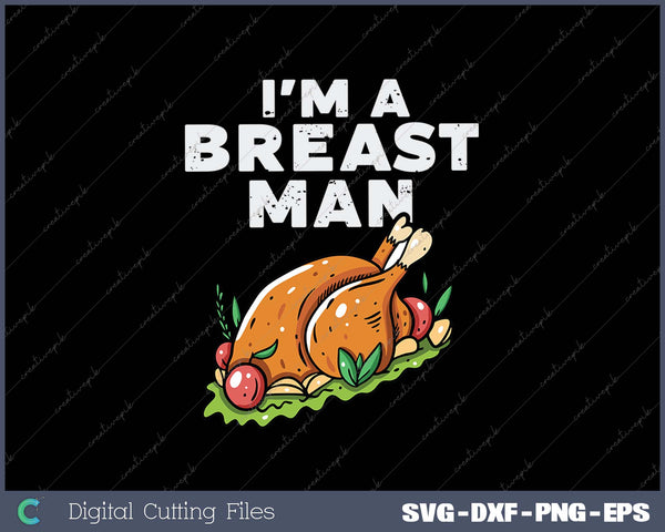 Im A Breast Man Turkey Funny Thanksgiving SVG PNG Cutting Printable Files