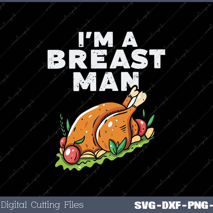 Im A Breast Man Turkey Funny Thanksgiving SVG PNG Cutting Printable Files