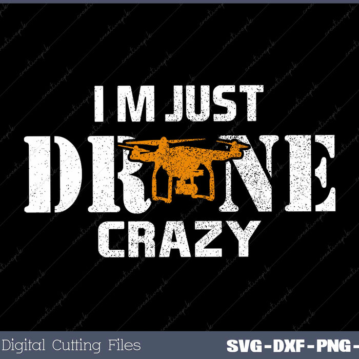 Im Just Drone Crazy SVG PNG Cutting Printable Files