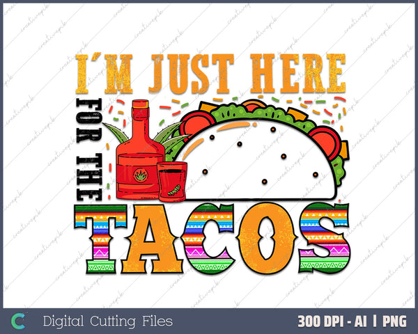 I'm Just Here For the Tacos AI PNG Sublimation Files