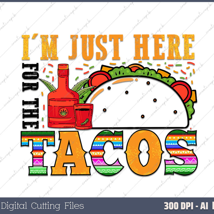 I'm Just Here For the Tacos AI PNG Sublimation Files