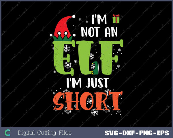Im Not An Elf Im Just Short Funny Christmas SVG PNG Cutting Printable Files