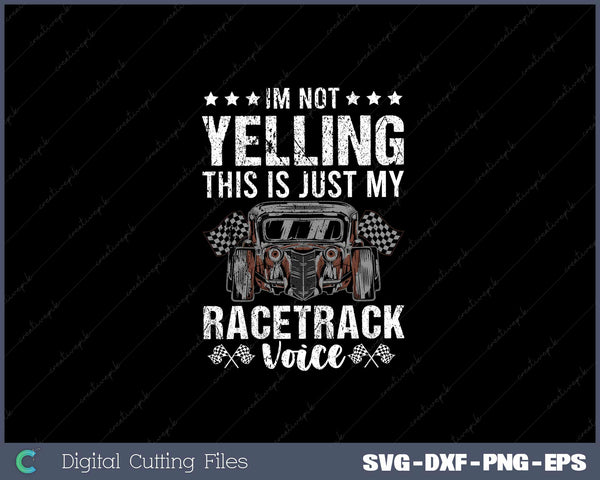 Im Not Yelling Drag Racing Race SVG PNG Cutting Printable Files