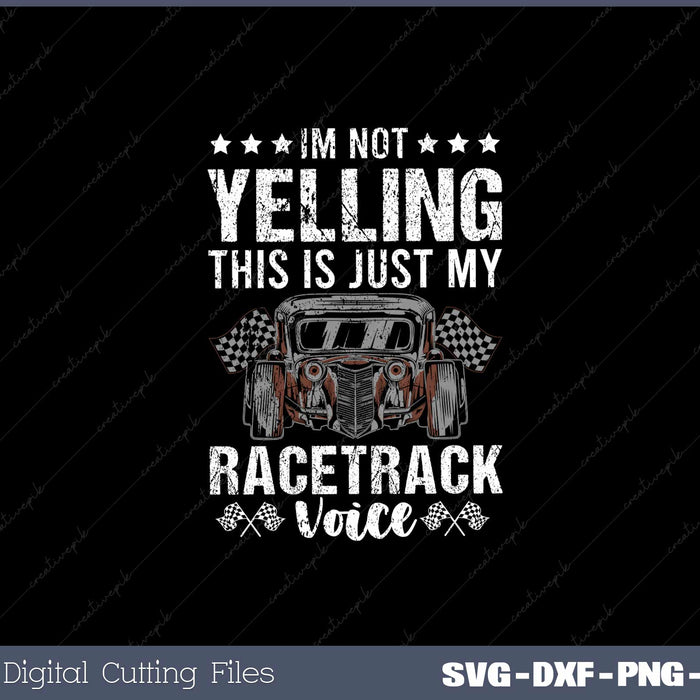 Im Not Yelling Drag Racing Race SVG PNG Cutting Printable Files