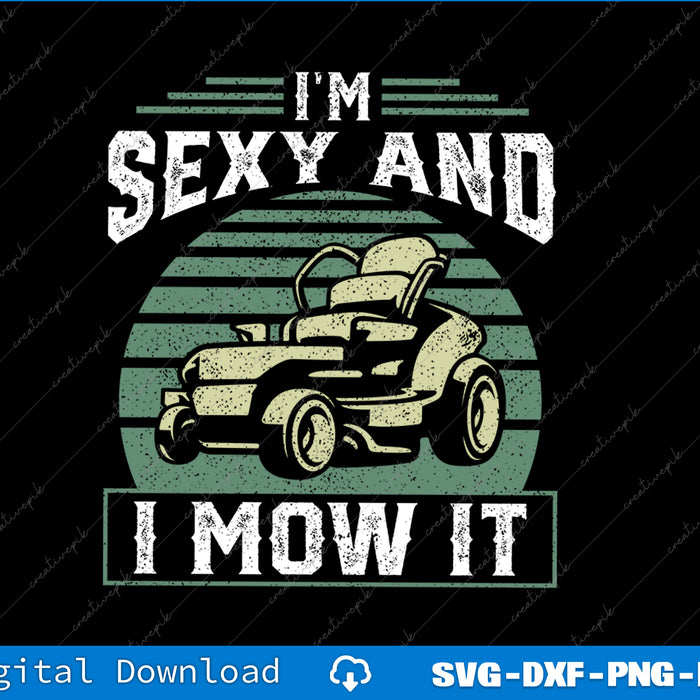 Im Sexy And I Mow It Funny Riding Mower Mowing SVG PNG Printable File