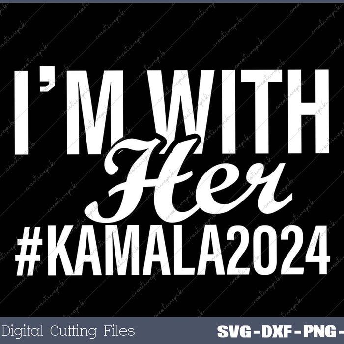 Im With Her Kamala 2024 SVG PNG Cutting Files