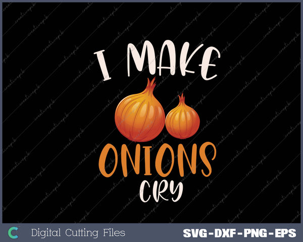 I make onions cry for a Cook Chef Cooking SVG PNG Printable Files