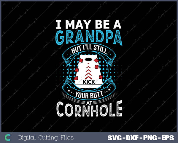 I may be a  grandpa but i’ll still kick your butt at cornhole 