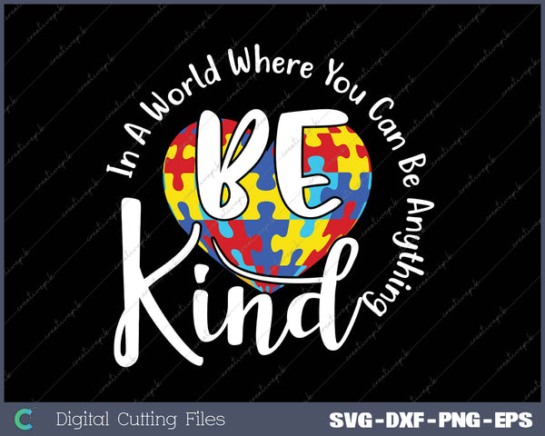 In A World Where You Can Be Anything Be Kind 