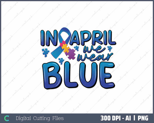 In April We Wear Blue Autism Awareness Month AI PNG Sublimation File