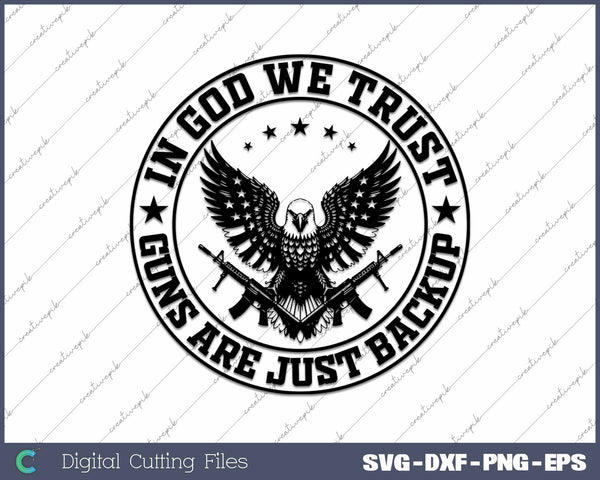 In God We Trust Guns Are Just Backup Eagle USA Flag SVG PNG Cutting Printable Files