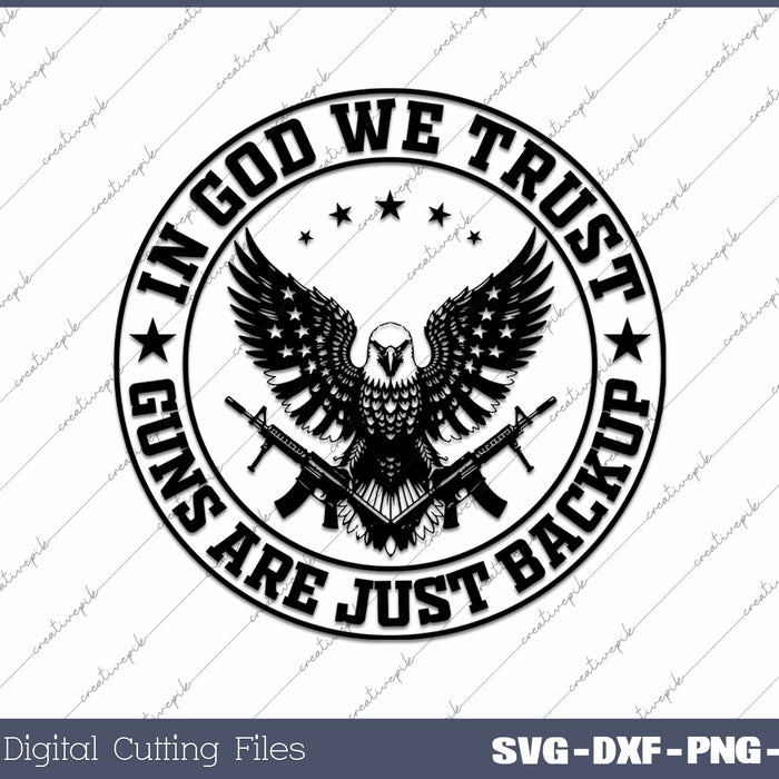 In God We Trust Guns Are Just Backup Eagle USA Flag SVG PNG Cutting Printable Files