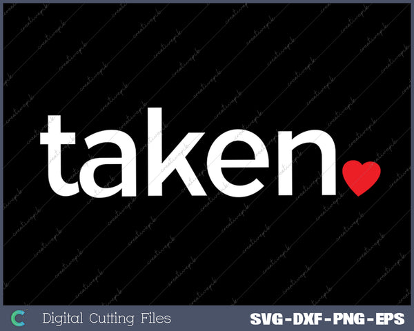 In Love And Taken SVG PNG Cutting Printable Files