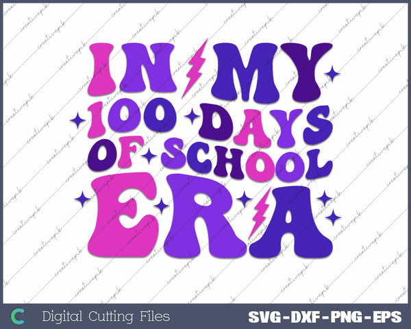 In My 100 Days Of School Era SVG PNG Cutting Printable Files