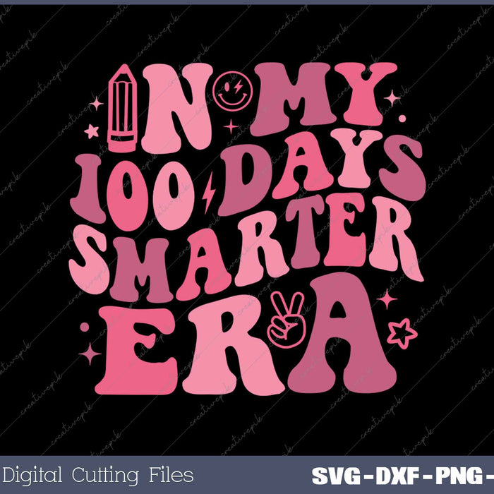 In My 100 Days Smarter Era SVG PNG Cutting Printable Files