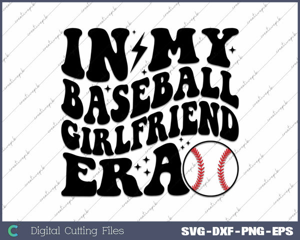 In My Baseball Girlfriend Era Baseball Girlfriend SVG PNG Cutting Printable Files