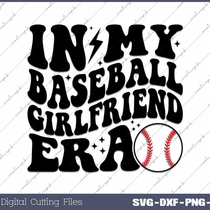 In My Baseball Girlfriend Era Baseball Girlfriend SVG PNG Cutting Printable Files